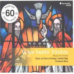 Choir of Clare College, Cambridge, Graham Ross  - O Lux Beata Trinitas (Music For Trinity) flac mp3 download