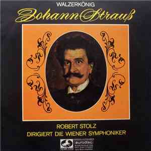 Johann Strauß / Die Wiener Symphoniker, Robert Stolz - Walzerkönig download flac mp3