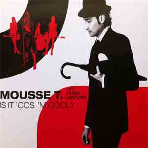 Mousse T. Feat. Emma Lanford - Is It 'Cos I'm Cool? download flac mp3