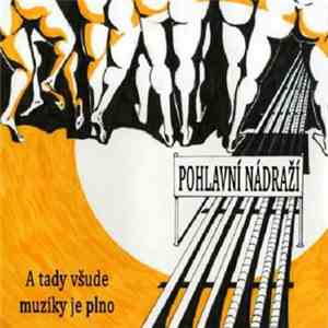Pohlavní Nádraží - A Tady Všude Muziky Je Plno download flac mp3