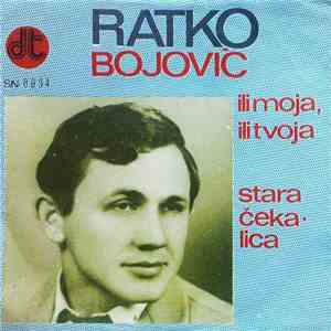 Ratko Bojović - Ili Moja, Ili Tvoja / Stara Čekalica download flac mp3