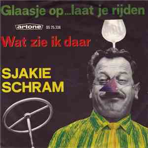 Sjakie Schram - Glaasje Op... Laat Je Rijden / Wat Zie Ik Daar download flac mp3