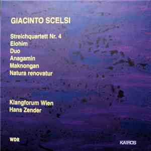 Giacinto Scelsi - Klangforum Wien, Hans Zender - Streichquartett Nr. 4 / Elohim / Duo / Anagamin / Maknongan / Natura Renovatur download flac mp3