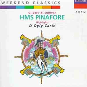 Gilbert & Sullivan, D'Oyly Carte Opera Company - H.M.S. Pinafore (Highlights) download flac mp3