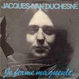 Jacques Ivan Duchesne - Je ferme ma gueule download flac mp3