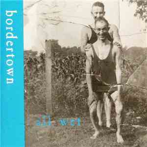 Bordertown - All Wet download flac mp3