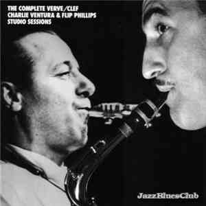 Charlie Ventura, Flip Phillips - The Complete Verve/Clef Charlie Ventura & Flip Phillips Studio Sessions download flac mp3