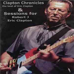 Eric Clapton - Clapton Chronicles - The Best Of Eric Clapton / Sessions For Robert J download flac mp3