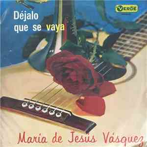 Maria De Jesús Vásquez - Déjalo Que Se Vaya download flac mp3