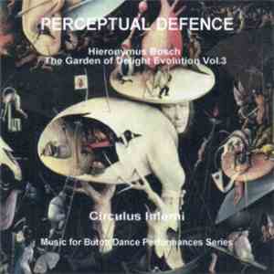 Perceptual Defence - Circulus Inferni (Hieronymus Bosch The Garden Of Delight Evolution Vol. 3) Music For Butoh Dance Performances Series download flac mp3