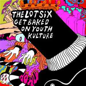 The Lot Six - Get Baked On Youth Kulture download flac mp3