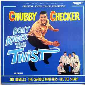 Chubby Checker Also Featuring The Dovells / The Carroll Brothers / Dee Dee Sharp - Don't Knock The Twist - Original Soundtrack Recording download flac mp3