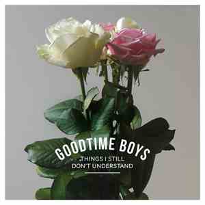 Goodtime Boys - Things I Still Don't Understand download flac mp3