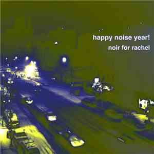 Noir For Rachel - Happy Noise Year! download flac mp3