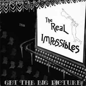 The Real Impossibles - Get The Big Picture download flac mp3