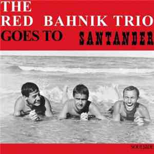 The Red Bahnik Trio - Goes To Santander download flac mp3