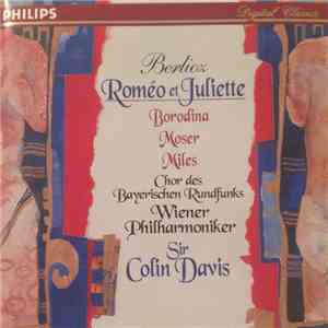 Berlioz, Borodina, Moser, Miles, Chor Des Bayerischen Rundfunks, Wiener Philharmoniker, Sir Colin Davis - Roméo Et Juliette download flac mp3