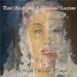 Paul Reisler, Paul Reisler and A Thousand Questions - At Night the Roses Tango download flac mp3