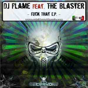 DJ Flame Feat. The Blaster - Fuck That E.P. download flac mp3