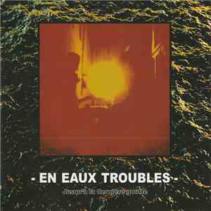 En Eaux Troubles - Jusqu'À La Dernière Goutte download flac mp3