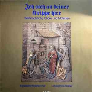 Ingolstädter Motettenchor, Hans Steimer - Ich Steh An Deiner Krippe Hier - Weihnachtliche Chöre Und Motetten download flac mp3