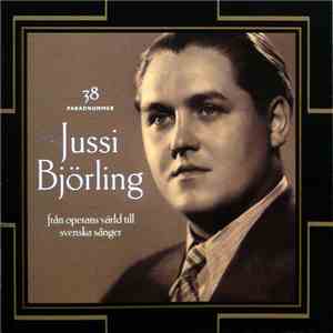 Jussi Björling - 38 Paradnummer Från Operans Värld Till Svenska Sånger download flac mp3