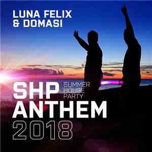 Luna Felix & Domasi - SHP (Summer House Party) Anthem 2018 download flac mp3