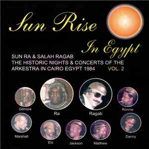 Sun Ra & Salah Ragab - Sun Rise In Egypt - The Historic Nights & Concerts Of The Arkestra In Cairo, Egypt 1984, Vol. 2 download flac mp3