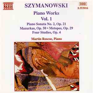 Szymanowski, Martin Roscoe - Piano Works Vol. 1 (Piano Sonata No. 2, Op. 21 / Mazurka, Op. 50 • Metopes, Op. 29 / Four Studies, Op. 4) download flac mp3