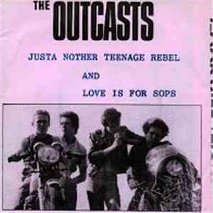 The Outcasts - Justa Nother Teenage Rebel / Love Is For Sops download flac mp3