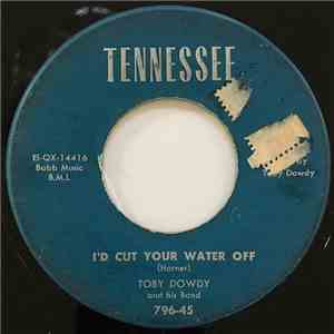 Toby Dowdy - I'd Cut Your Water Off / Cheatin' On Your Baby download flac mp3