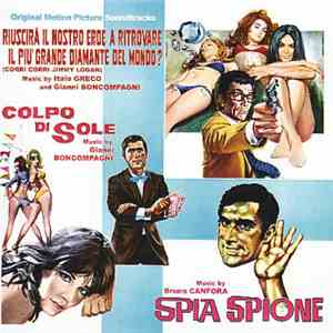 Bruno Canfora / Italo Greco / Gianni Boncompagni - Spia Spione / Riuscirà Il Nostro Eroe A Ritrovare Il Più Grande Diamante Del Mondo? (Corri Corri Jimmy Logan) / Colpo Di Sole (Original Motion Picture Soundtracks) download flac mp3