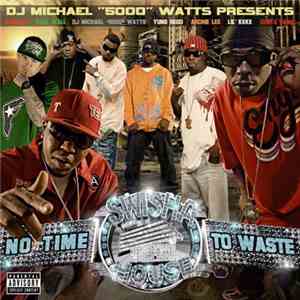 DJ Michael "5000" Watts Presents Swishahouse - No Time To Waste download flac mp3