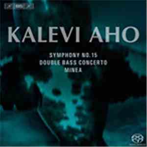 Kalevi Aho, Lahti Symphony Orchestra - Symphony No. 15, Concerto for Double Bass and Orchestra, Minea download flac mp3