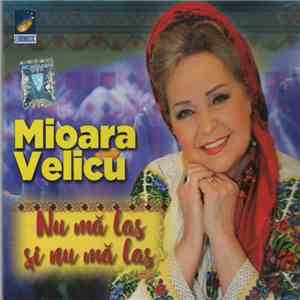 Mioara Velicu - Nu Mă Las Și Nu Mă Las download flac mp3