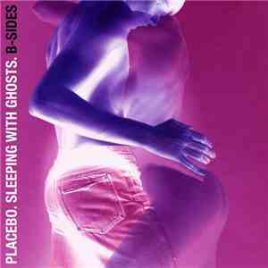 Placebo - Sleeping With Ghosts: B-Sides download flac mp3