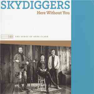Skydiggers - Here Without You (The Songs Of Gene Clark) download flac mp3