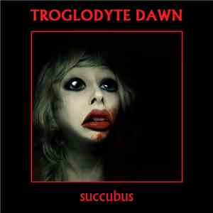 Troglodyte Dawn - Succubus download flac mp3
