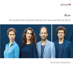 Amaryllis Quartett - Claude Debussy, Lin Yang, Maurice Ravel - Blue: String Quartets By Claude Debussy, Lin Yang And Maurice Ravel download flac mp3