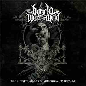 Born to Murder the World - The Infinite Mirror Of Millennial Narcissism download flac mp3