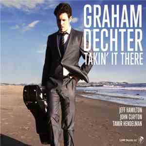 Graham Dechter - Takin' It There download flac mp3