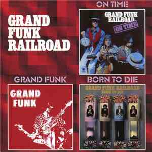 Grand Funk Railroad - On Time / Grand Funk / Born To Die download flac mp3