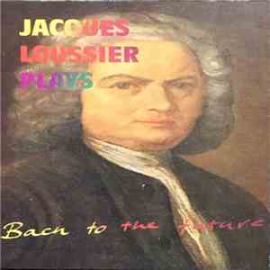 Jacques Loussier - Jacques Loussier Plays Bach To The Future download flac mp3