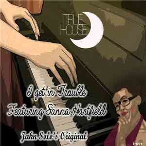 Jahn Solo Featuring Sanna Hartfield - I Get In Trouble flac mp3 download