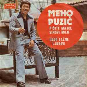 Meho Puzić - Pišite Majci, Sinovi Moji / Zbog Lažne Ljubavi download flac mp3