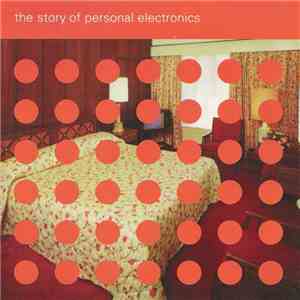 Personal Electronics - The Story Of Personal Electronics download flac mp3