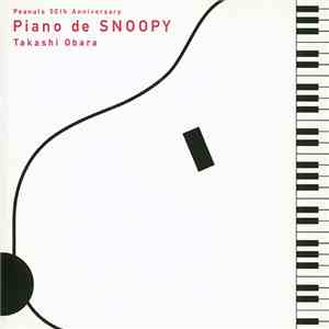 Takashi Obara = 小原孝 - Peanuts 50th Anniversary - Piano De Snoopy = ピアノでスヌーピー【ピーナッツ生誕５０周年記念】 download flac mp3