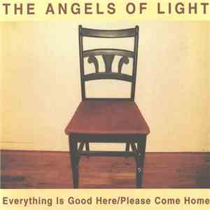 The Angels Of Light - Everything Is Good Here / Please Come Home download flac mp3