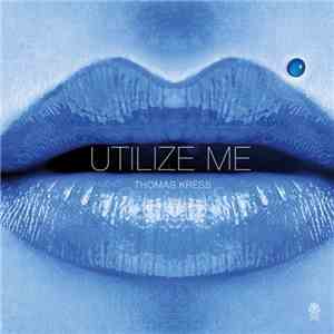 Thomas Kress - Utilize Me download flac mp3