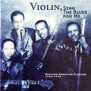 Various - Violin, Sing The Blues For Me (African-American Fiddlers 1926-1949) download flac mp3